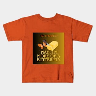 Butterfly? Nah, I'm More of a Butter-Fly Kids T-Shirt